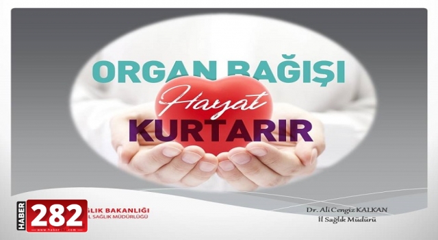 “Candan cana yapılacak en büyük iyilik olan organ bağışı konusunda duyarlılığa davet ediyorum”