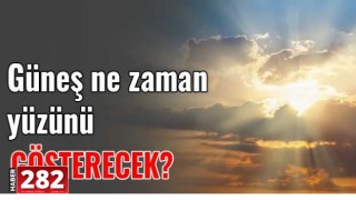 Güneş Yüzünü Ne Zaman Göstrecek